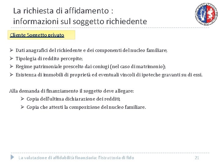 La richiesta di affidamento : informazioni sul soggetto richiedente Cliente Soggetto privato Ø Dati