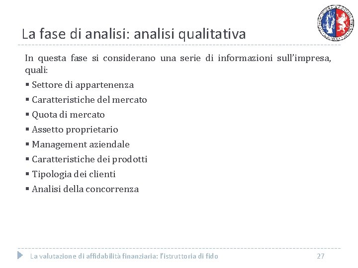 La fase di analisi: analisi qualitativa In questa fase si considerano una serie di