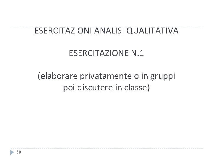 ESERCITAZIONI ANALISI QUALITATIVA ESERCITAZIONE N. 1 (elaborare privatamente o in gruppi poi discutere in