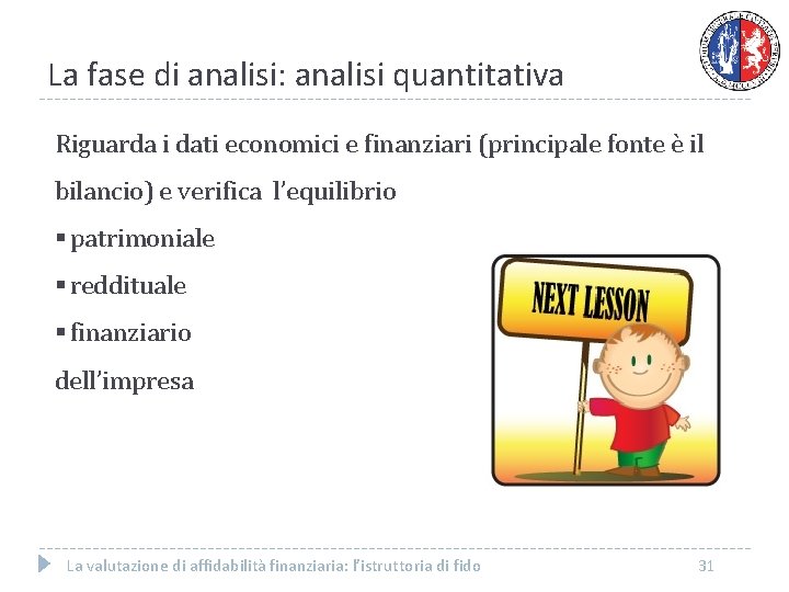 La fase di analisi: analisi quantitativa Riguarda i dati economici e finanziari (principale fonte