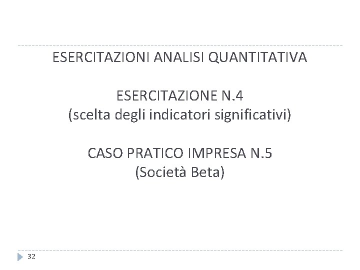 ESERCITAZIONI ANALISI QUANTITATIVA ESERCITAZIONE N. 4 (scelta degli indicatori significativi) CASO PRATICO IMPRESA N.