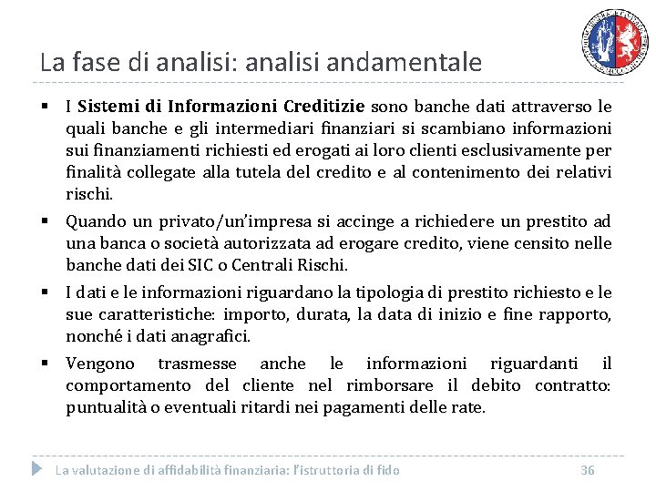 La fase di analisi: analisi andamentale § I Sistemi di Informazioni Creditizie sono banche