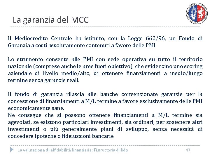 La garanzia del MCC Il Mediocredito Centrale ha istituito, con la Legge 662/96, un