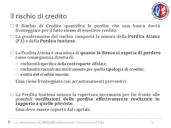 Il rischio di credito Il Rischio di Credito quantifica le perdite che una banca