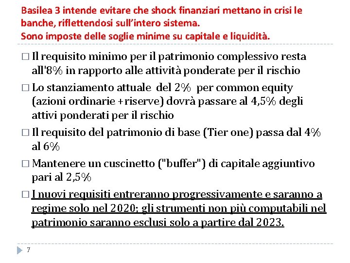 Basilea 3 intende evitare che shock finanziari mettano in crisi le banche, riflettendosi sull’intero