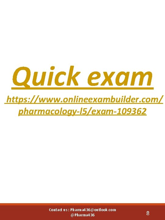 Quick exam https: //www. onlineexambuilder. com/ pharmacology-l 5/exam-109362 Contact us : Pharma 436@outlook. com