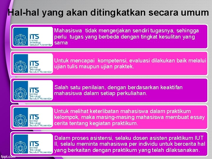 Hal-hal yang akan ditingkatkan secara umum Mahasiswa tidak mengerjakan sendiri tugasnya, sehingga perlu tugas