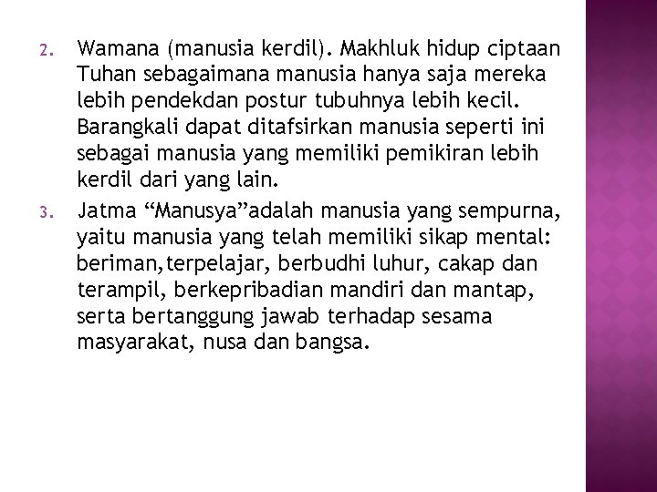 2. 3. Wamana (manusia kerdil). Makhluk hidup ciptaan Tuhan sebagaimana manusia hanya saja mereka