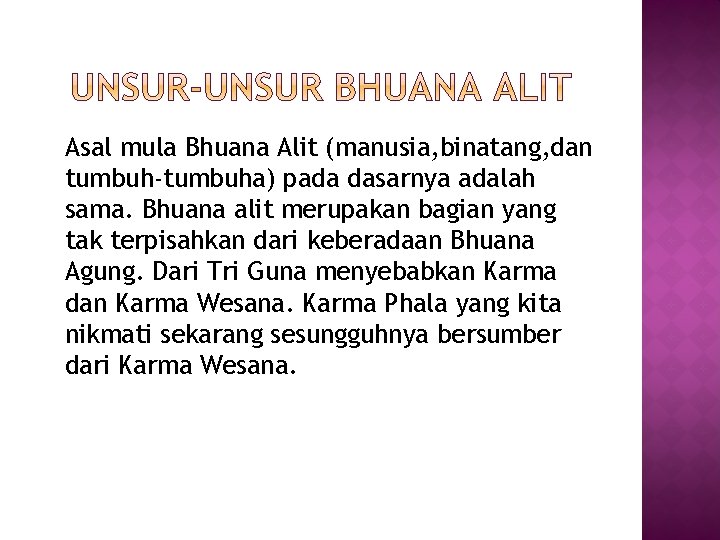 Asal mula Bhuana Alit (manusia, binatang, dan tumbuh-tumbuha) pada dasarnya adalah sama. Bhuana alit