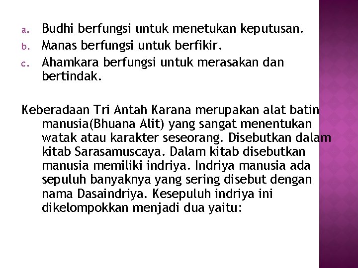 a. b. c. Budhi berfungsi untuk menetukan keputusan. Manas berfungsi untuk berfikir. Ahamkara berfungsi