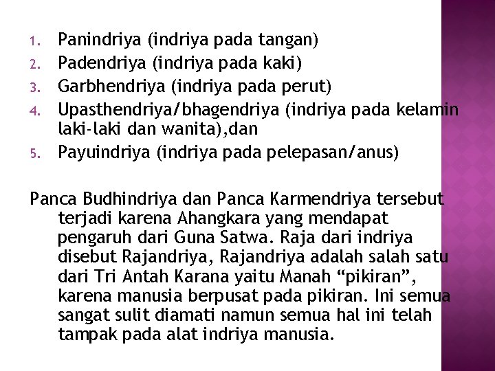 1. 2. 3. 4. 5. Panindriya (indriya pada tangan) Padendriya (indriya pada kaki) Garbhendriya
