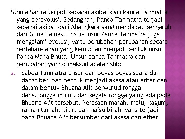 Sthula Sarira terjadi sebagai akibat dari Panca Tanmatra yang berevolusi. Sedangkan, Panca Tanmatra terjadi