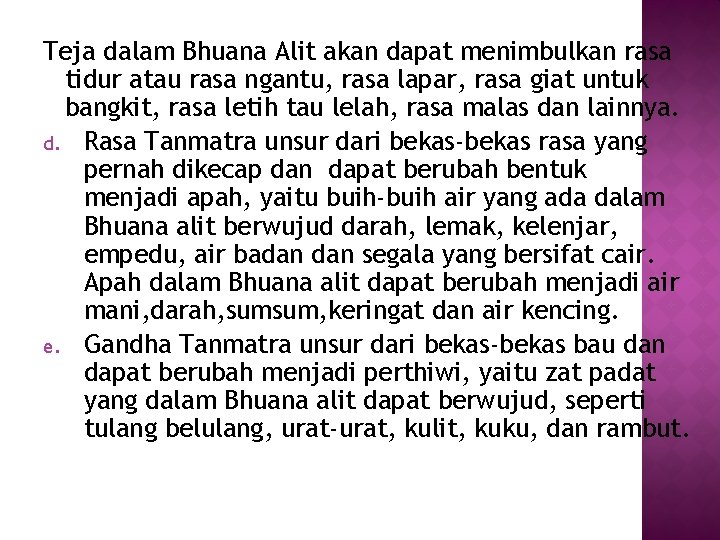 Teja dalam Bhuana Alit akan dapat menimbulkan rasa tidur atau rasa ngantu, rasa lapar,