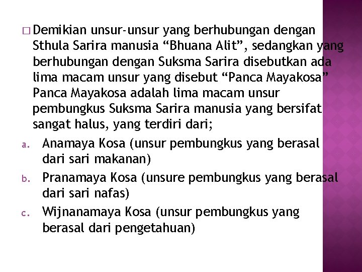 � Demikian unsur-unsur yang berhubungan dengan Sthula Sarira manusia “Bhuana Alit”, sedangkan yang berhubungan