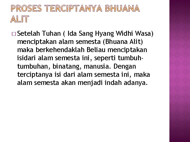 � Setelah Tuhan ( Ida Sang Hyang Widhi Wasa) menciptakan alam semesta (Bhuana Alit)