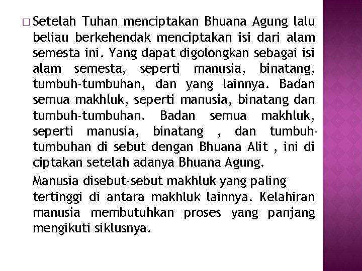 � Setelah Tuhan menciptakan Bhuana Agung lalu beliau berkehendak menciptakan isi dari alam semesta