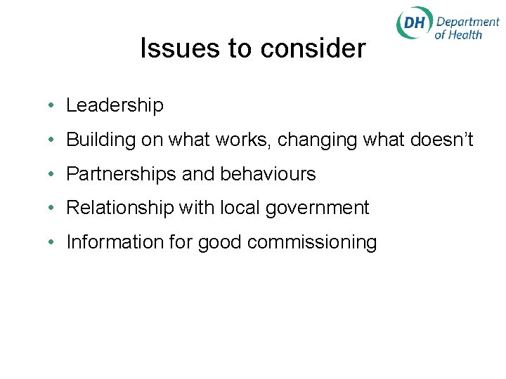 Issues to consider • Leadership • Building on what works, changing what doesn’t •