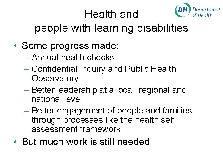 Health and people with learning disabilities • Some progress made: – Annual health checks