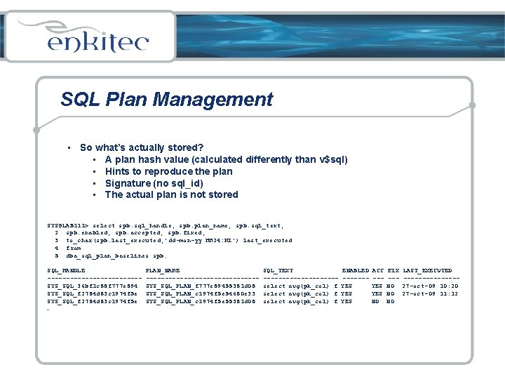 SQL Plan Management • So what’s actually stored? • A plan hash value (calculated