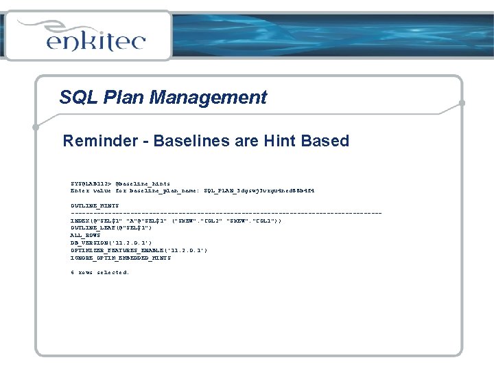 SQL Plan Management Reminder - Baselines are Hint Based SYS@LAB 112> @baseline_hints Enter value