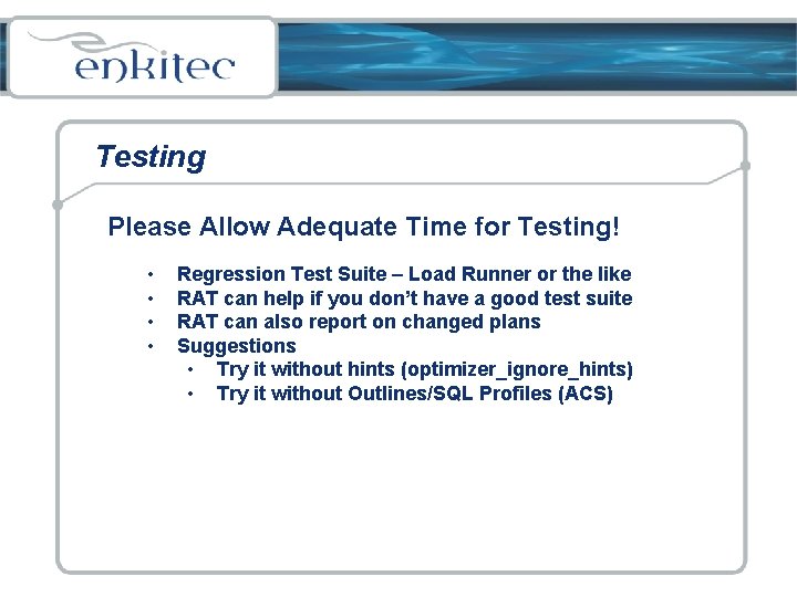 Testing Please Allow Adequate Time for Testing! • • Regression Test Suite – Load