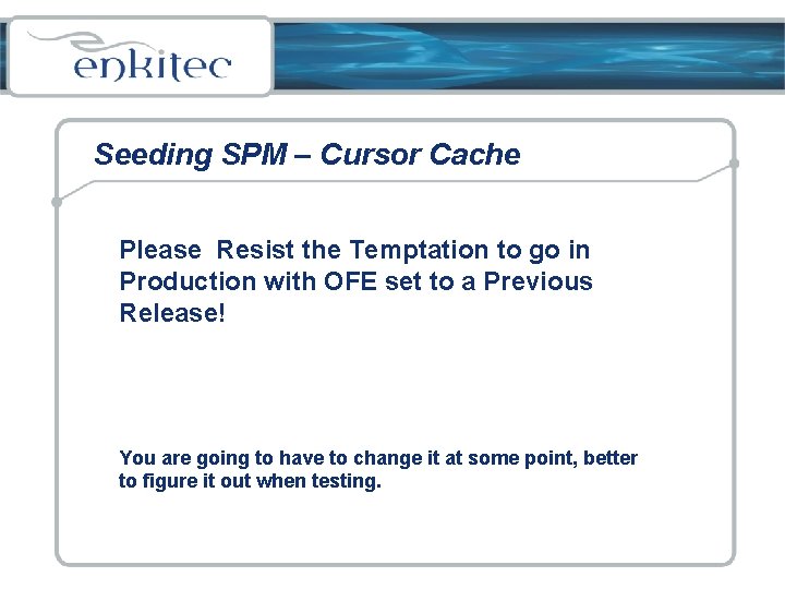 Seeding SPM – Cursor Cache Please Resist the Temptation to go in Production with