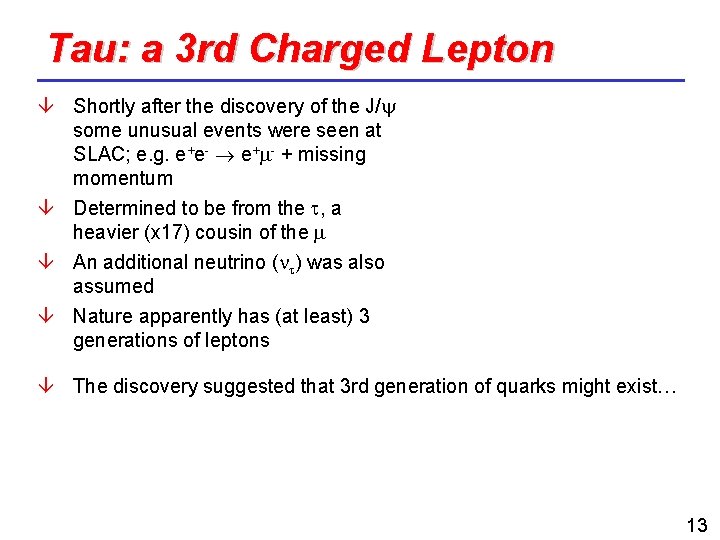 Tau: a 3 rd Charged Lepton Shortly after the discovery of the J/ some