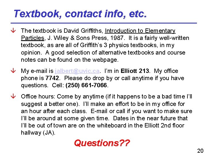 Textbook, contact info, etc. The textbook is David Griffiths, Introduction to Elementary Particles, J.