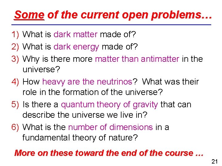 Some of the current open problems… 1) What is dark matter made of? 2)