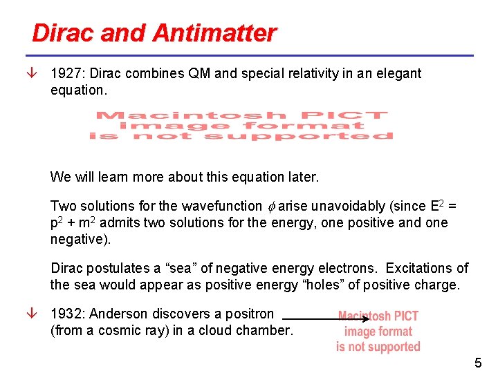 Dirac and Antimatter 1927: Dirac combines QM and special relativity in an elegant equation.