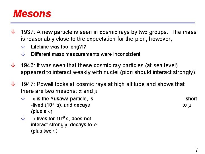 Mesons 1937: A new particle is seen in cosmic rays by two groups. The