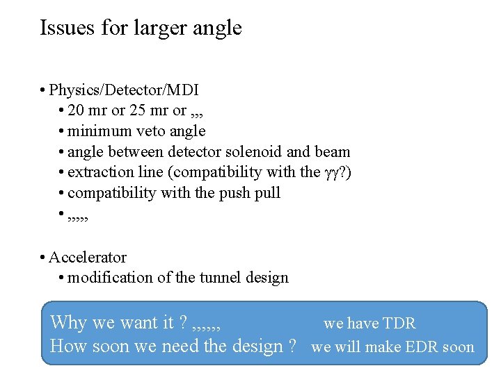 Issues for larger angle • Physics/Detector/MDI • 20 mr or 25 mr or ,