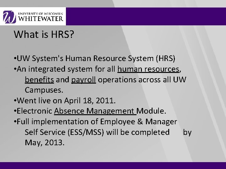 What is HRS? • UW System's Human Resource System (HRS) • An integrated system