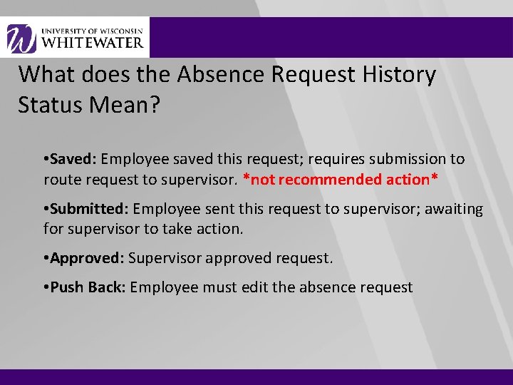 What does the Absence Request History Status Mean? • Saved: Employee saved this request;