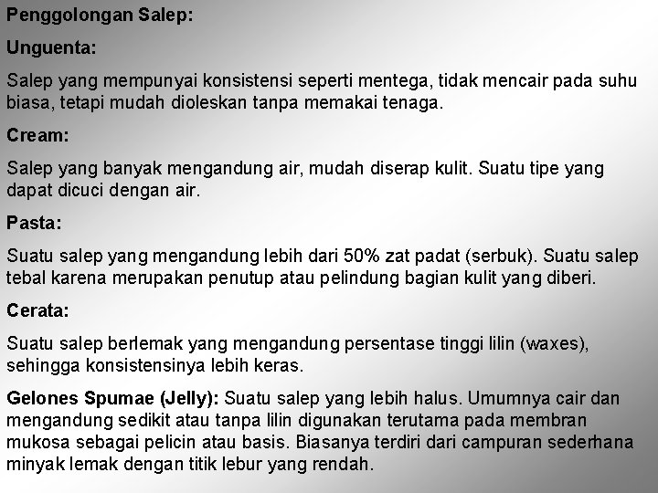 Penggolongan Salep: Unguenta: Salep yang mempunyai konsistensi seperti mentega, tidak mencair pada suhu biasa,