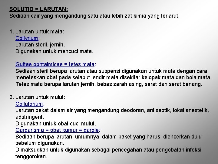 SOLUTIO = LARUTAN: Sediaan cair yang mengandung satu atau lebih zat kimia yang terlarut. SOLUTIO = LARUTAN: Sediaan cair yang mengandung satu atau lebih zat kimia yang terlarut.
