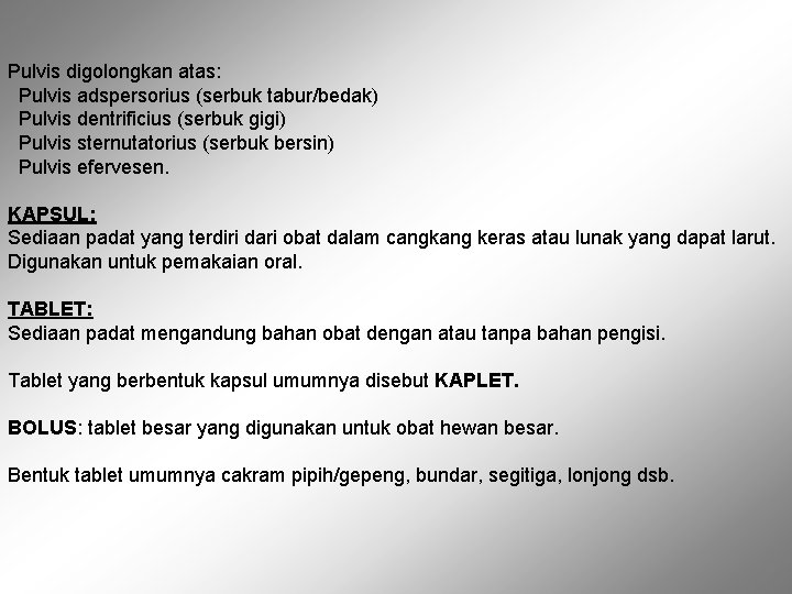 Pulvis digolongkan atas: Pulvis adspersorius (serbuk tabur/bedak) Pulvis dentrificius (serbuk gigi) Pulvis sternutatorius (serbuk