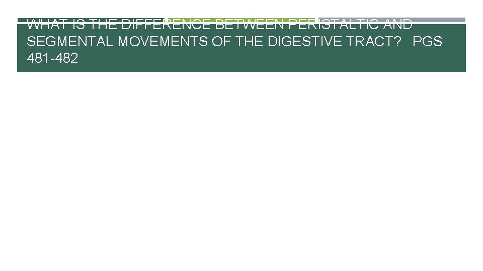 WHAT IS THE DIFFERENCE BETWEEN PERISTALTIC AND SEGMENTAL MOVEMENTS OF THE DIGESTIVE TRACT? PGS