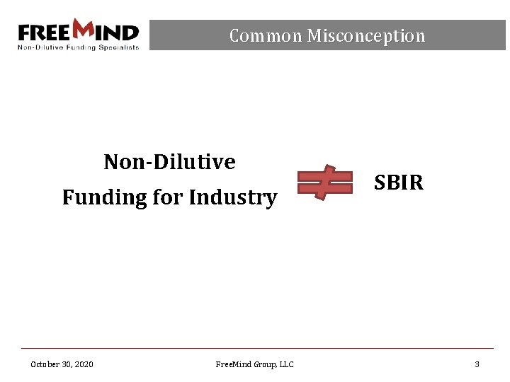 Common Misconception Non-Dilutive Funding for Industry October 30, 2020 Free. Mind Group, LLC SBIR