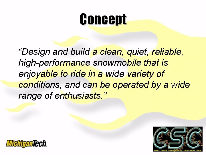 Concept “Design and build a clean, quiet, reliable, high-performance snowmobile that is enjoyable to