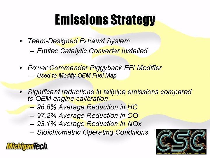 Emissions Strategy • Team-Designed Exhaust System – Emitec Catalytic Converter Installed • Power Commander