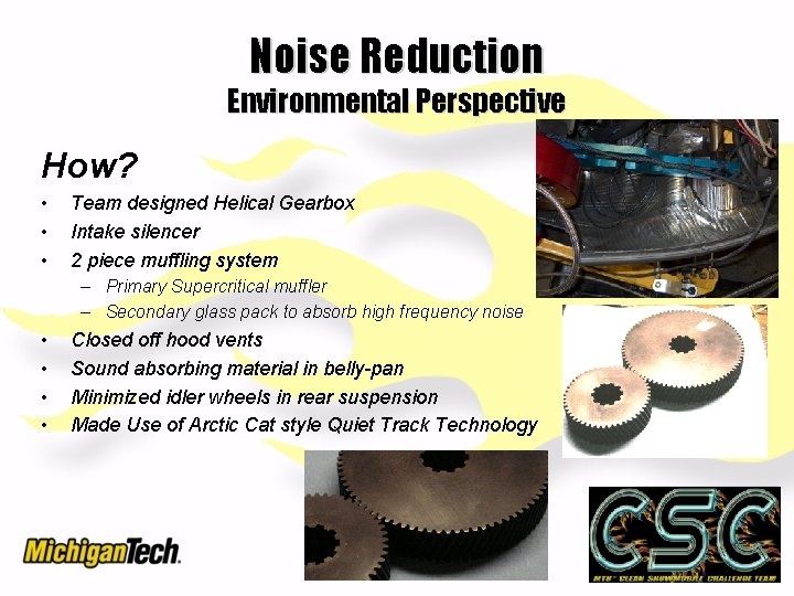 Noise Reduction Environmental Perspective How? • • • Team designed Helical Gearbox Intake silencer