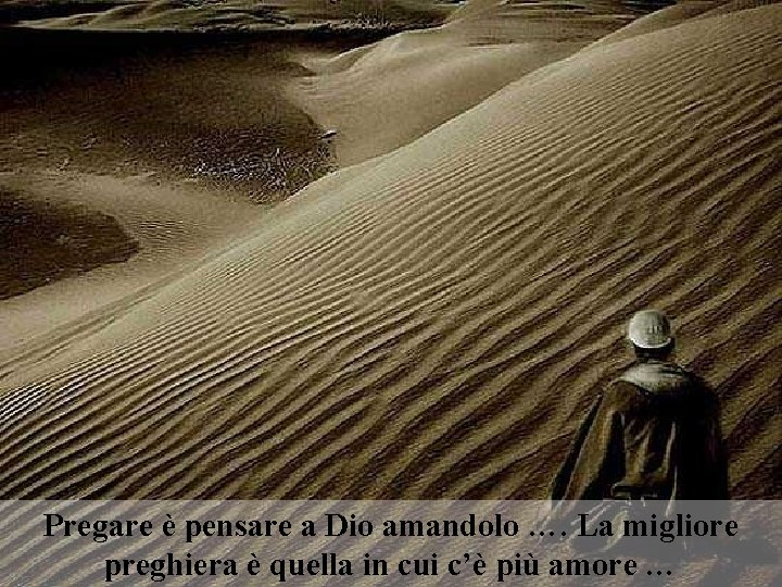 Pregare è pensare a Dio amandolo …. La migliore preghiera è quella in cui
