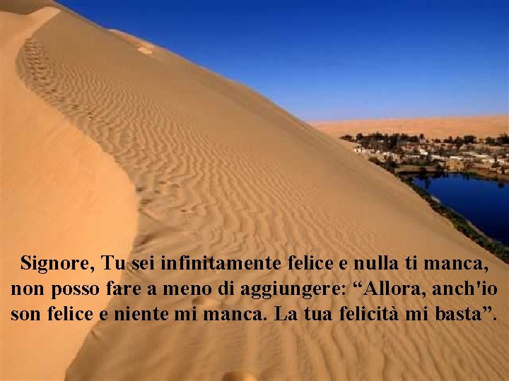 Signore, Tu sei infinitamente felice e nulla ti manca, non posso fare a meno