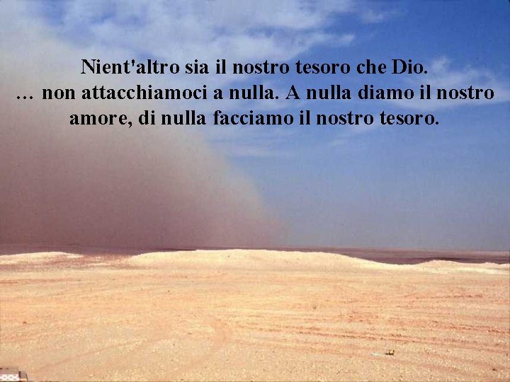 Nient'altro sia il nostro tesoro che Dio. … non attacchiamoci a nulla. A nulla