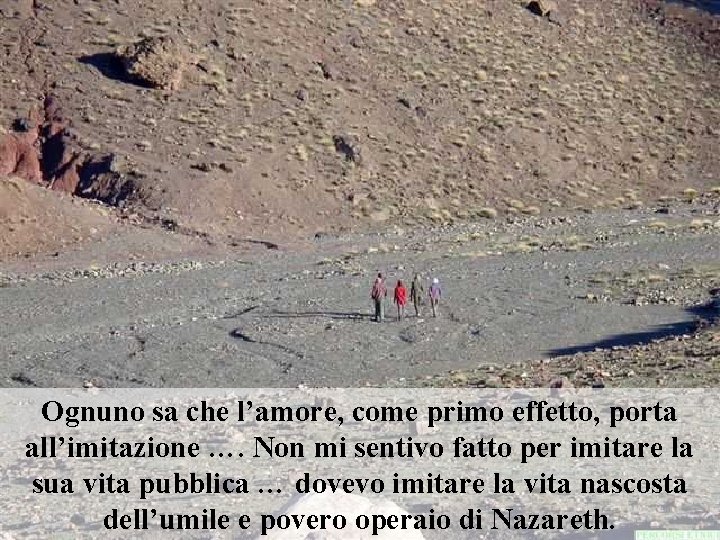 Ognuno sa che l’amore, come primo effetto, porta all’imitazione …. Non mi sentivo fatto