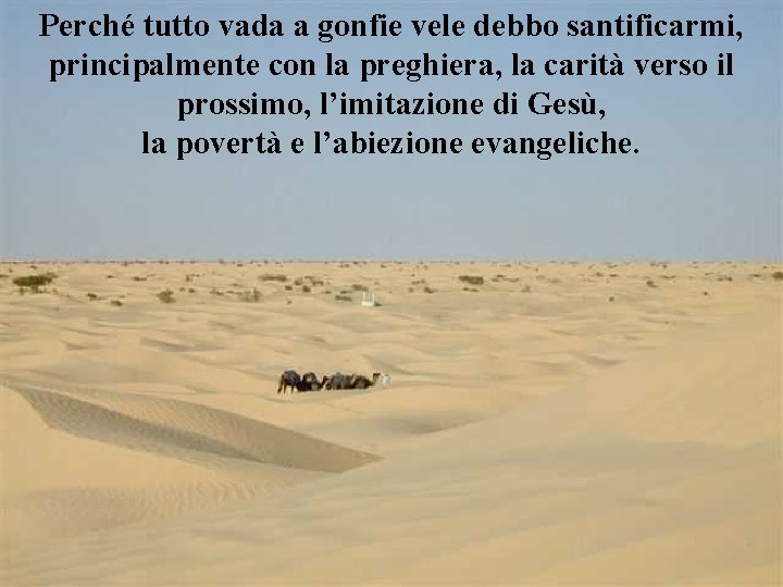 Perché tutto vada a gonfie vele debbo santificarmi, principalmente con la preghiera, la carità