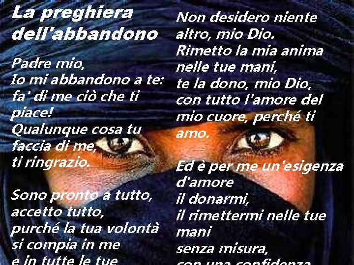 La preghiera dell'abbandono Non desidero niente altro, mio Dio. Rimetto la mia anima Padre