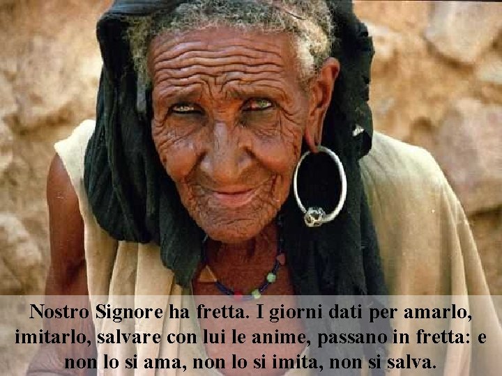 Nostro Signore ha fretta. I giorni dati per amarlo, imitarlo, salvare con lui le