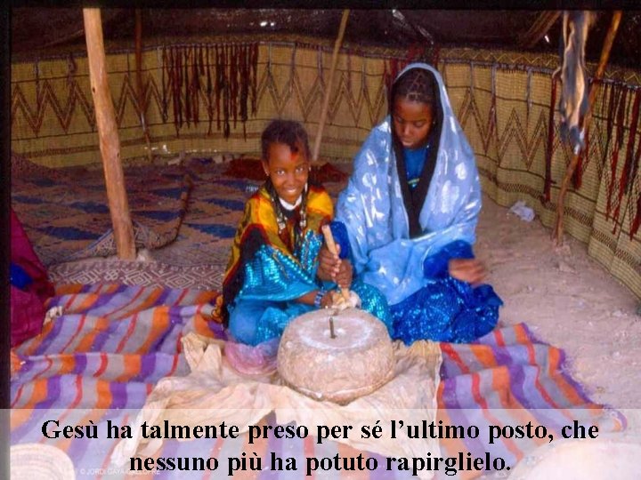 Gesù ha talmente preso per sé l’ultimo posto, che nessuno più ha potuto rapirglielo.